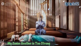 My Senior Brother is Too Strong Eps 05