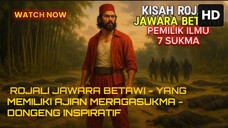 ROJALI JAWARA BETAWI - YANG MEMILIKI AJIAN MERAGASUKMA - DONGENG INSPIRATIF