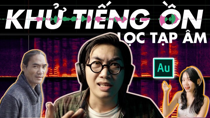 Thêm 02 cách Khử tiếng ồn và Lọc tạp âm trong dựng phim, dựng video | Biên tập Audio cơ bản