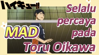 [Haikyuu!!] MAD | Selalu percaya pada Toru Oikawa