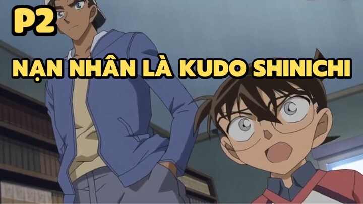 [Thám tử lừng danh Conan] - Nạn nhân là Kudo Shinichi (P2) | Anime hay