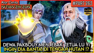 DEWA PAKBOUY MENJEBAK TETUA LU YI UNTUK DI BANTAI !? - Alur Cerita Donghua #NTZZ (PART 263)