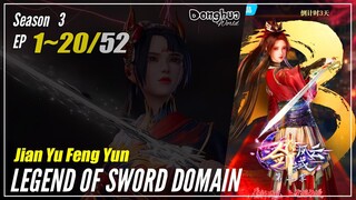 【Jian Yu Feng Yun】 Season 3 1~20 (93-112) - The Legend Of Sword Domain | Donghua Sub Indo - 1080P