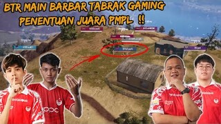 PENENTUAN JUARA PMPL BTR LANGSUNG MAIN BARBAR TABRAK GAMING DI MATCH TERAKHIR !! - PUBG MOBILE