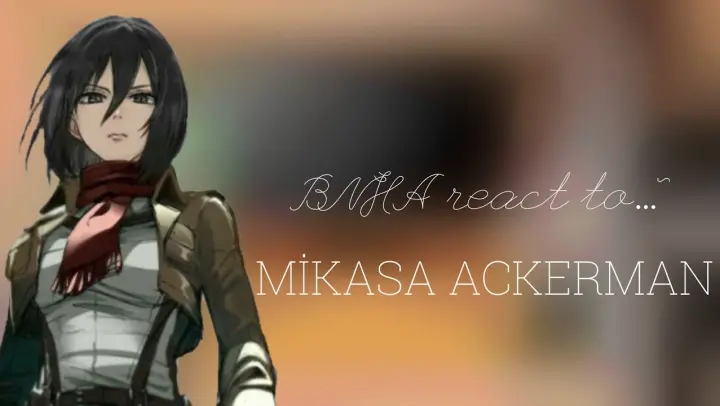 BNHA/MHA react to ll Mikasa Ackerman ll Gacha Club ll
