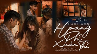 HARI WON - HOANG PHÍ XUÂN THÌ (#HPXT) FT. VƯƠNG ANH TÚ | OFFICIAL MV