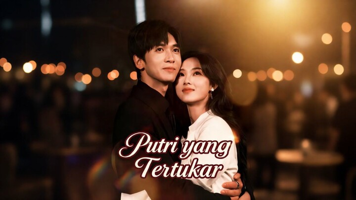Putri yang Tertukar Full Bahasa Indonesia (MELO)