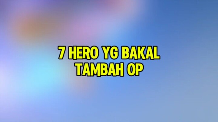 7 Hero yg bakal tambah OP usai update mendatang #updateheromlbb #MLBBALLSTAR #MobileLegendsBangBang