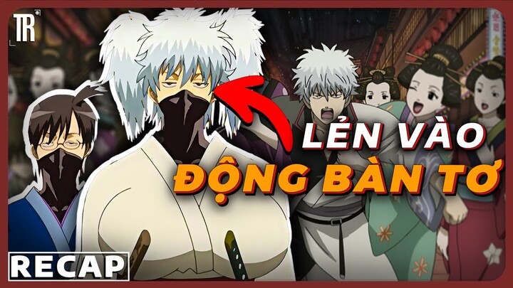 Dân làm đủ nghề vào động bàn tơ và cái kết cảm động lạnh | Recap xàm: Gintama phần 6