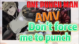 [One-Punch Man]  AMV | Don't force me to punch