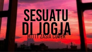 Sesuatu Di Jogja - Mitty Zasia Cover (lirik)
