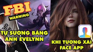 Update LMHT: Game thủ đang TỰ SƯỚNG bằng ảnh nền Evelynn bị FBI bắt, Khi các tướng cũng xài Face App