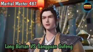 Martial Master 487 ‼️Long Batian VS Sangguan Gufeng..kemunculan iblis penelan surga