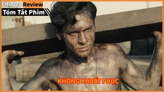 Nghị Lực sống thật Mãnh Liệt trước Nghịch Cảnh | Tóm Tắt phim : Không Khuất Phục