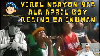 VIRAL NGAYON NAG ALA APRIL BOY REGINO SA INUMAN