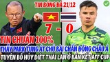 TIN CHUẨN 100%: THẦY PARK TUNG ÁT CHỦ BÀI CHẤN ĐỘNG CHÂU Á, TUYÊN BỐ HỦY DIỆT THÁI LAN Ở BÁN KẾT