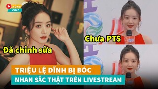 Triệu Lệ Dĩnh bị bóc nhan sắc thật trên sóng livestream khác xa ảnh photoshop?|Hóng Cbiz