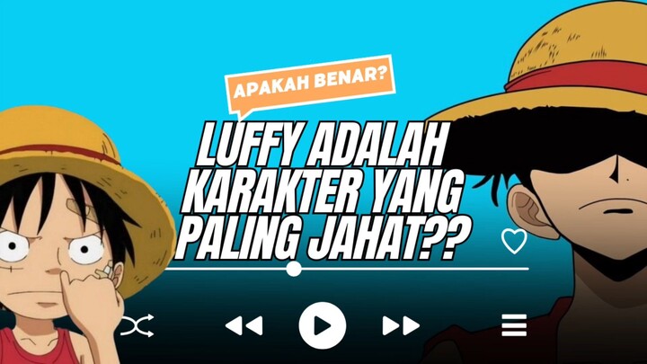 masa sih?? Luffy adalah Karakter yang paling jahat??