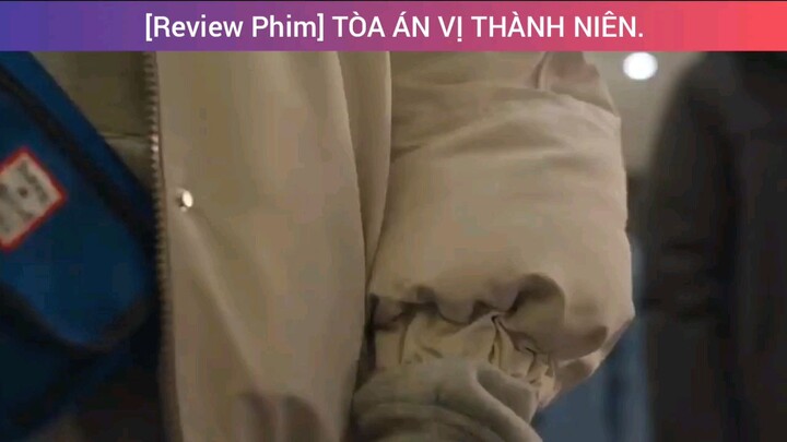 Review phim tòa án vị thành niên siêu hot