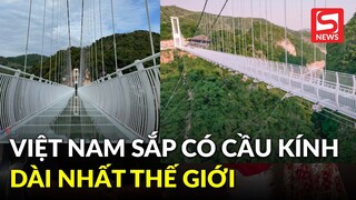 Việt Nam sắp có cầu kính đi bộ dài nhất thế giới, bắt đầu đón khách vào dịp 30/4 này