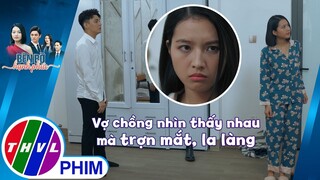 Vợ chồng gì mà nhìn thấy nhau còn phải trợn mắt, la làng | BÊN BỜ HẠNH PHÚC