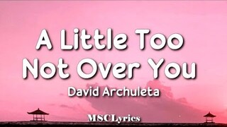 A Little Too Not Over You - David Archuleta (Lyrics)🎵