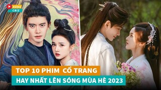 Top 10 phim cổ trang Hoa Ngữ hay nhất lên sóng mùa hè năm 2023|Hóng Cbiz