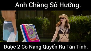 Anh Chàng Số Hưởng Được 2 Cô Gái Quyến Rũ Tán Tỉnh