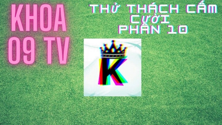 Thử thách cấm cười #10-hài hước-KHOA 09 TV