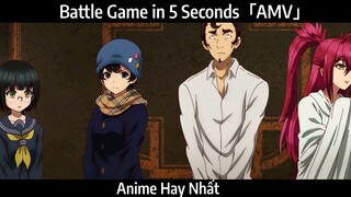 Battle Game in 5 Seconds「AMV」Hay Nhất