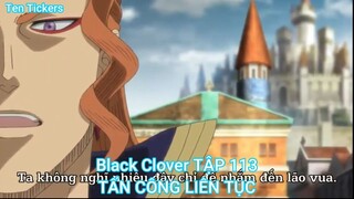 Black Clover TẬP 113-TẤN CÔNG LIÊN TỤC