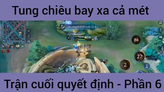 Tung chiêu bay xa cả mét trận cuối quyết định #6