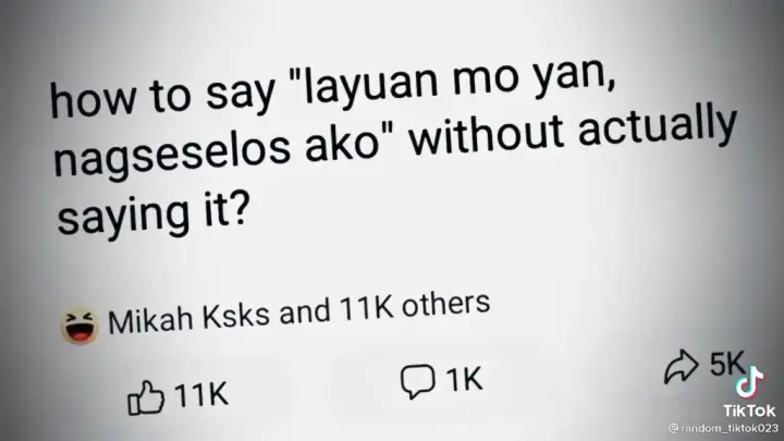 how to say "layuan mo yan,nagseselos ako" without actually saying it?
