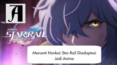 (Berita Anime) Menanti Honkai : Star Rail Diadaptasi Jadi Anime.