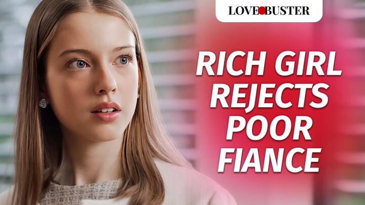 Rich Girl Rejects Poor Fiance | @LoveBusterShow