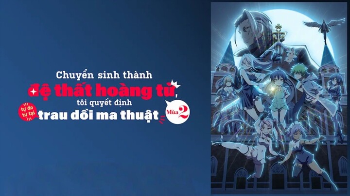 [S2 - Tập 12-Hết] Chuyển sinh thành đệ thất hoàng tử, tôi quyết định trau dồi ma thuật 2025 [Vietsub