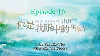 Love You Like Mountain and Ocean Episode 16 ENG Sub