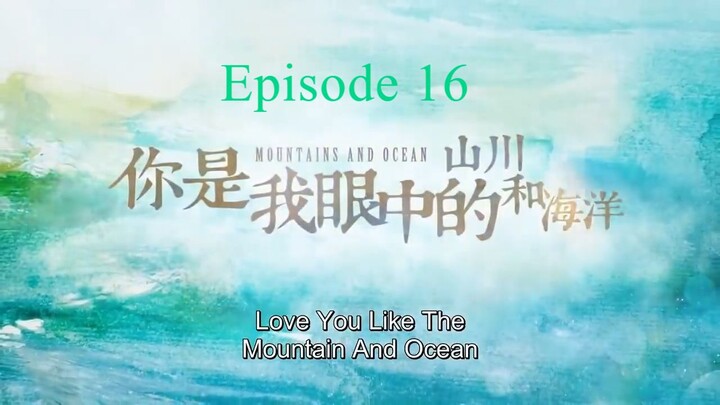 Love You Like Mountain and Ocean Episode 16 ENG Sub