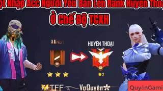 [FREE FIRE] Đột Nhập Acc Người Yêu, Bắn Lên Rank Huyền Thoại Ở Chế Độ TCXH Và Cá