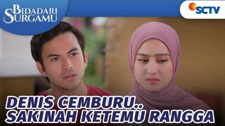 Denis Cemburu, Sakinah Ketemu Sama Rangga? | Bidadari Surgamu - Episode 251