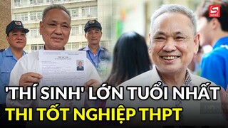 Xôn xao 'thí sinh' lớn tuổi nhất lịch sử dự thi tốt nghiệp THPT