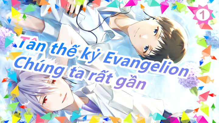 [Tân thế kỷ Evangelion] Kaworu&Shinji--- Chúng ta rất gần_1