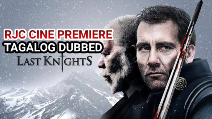 LAST KNIGHTS TAGALOG DUBBED COURTESY OF RJC CINE PREMIERE