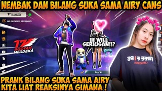 PRANK BILANG SUKA DAN NEMBAK AIRY CANS SAMPE BEPER EH MALAH JADI BENERAN!!