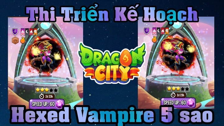 Dragon City Tập 683 : Kế Hoạch Hexed Vampire 5 sao - Nâng 3 Sao Cho Các Ních