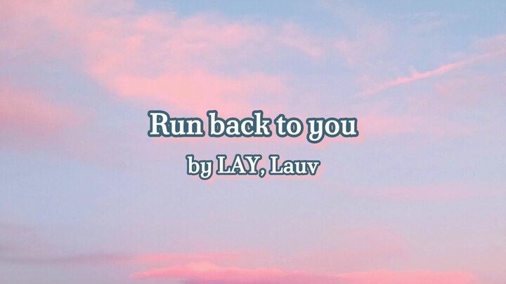 Run back to you by LAY, Lauv (Lyrics)