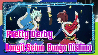 Pretty Derby| 【Langit Seiun* Bunga Nishino】terbangkan aku ke bintang