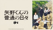 Những Ngày Bình Thường Của Yano-kun - Tập 6 [Việt sub]