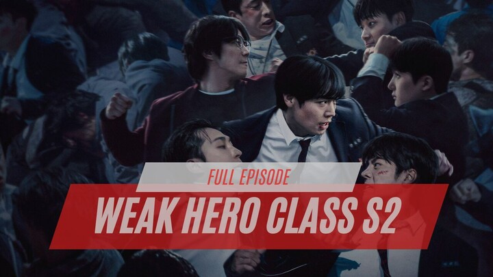 WEAK HERO CLASS S2 | FULL EPISODE