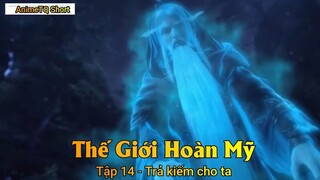 Thế Giới Hoàn Mỹ Tập 14 - Trả kiếm cho ta